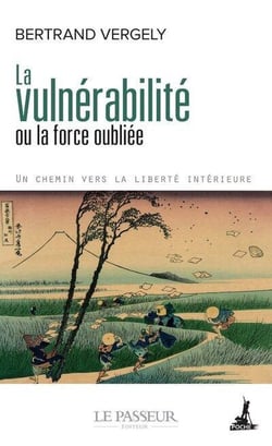 La vulnérabilité ou la force oubliée : Un chemin vers la liberté intérieure