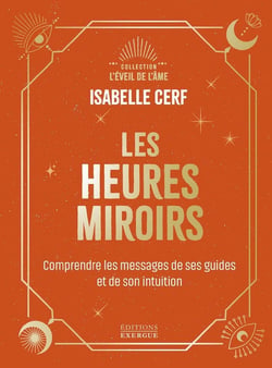 Les Heures miroirs : Comprendre le message de ses guides et de son intuition