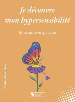 Je découvre mon hypersensibilité : Je l'accueille au quotidien