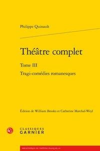 Théâtre complet Tome 3 - tragi-comédies romanesques