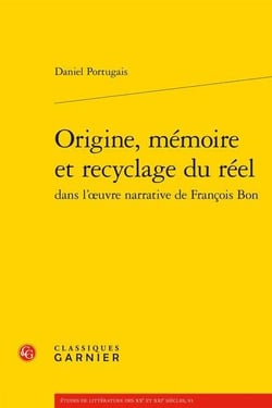 Origine, mémoire et recyclage du réel dans l'?uvre narrative de François Bon