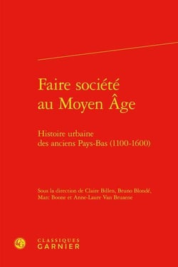 Faire société au Moyen Age - histoire urbaine des anciens Pays-Bas (1100-1600)