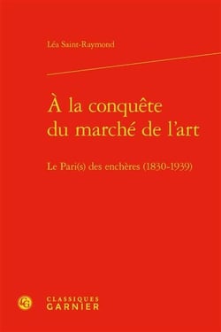 À la conquête du marché de l'art : le Pari(s) des enchères (1830-1939)