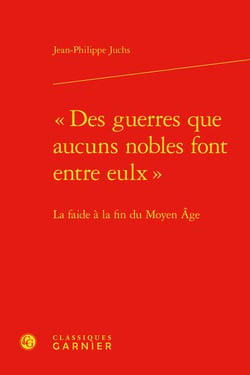 "des guerres que aucuns nobles font entre eulx" - la faide à la fin du moyen age