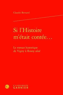 Si l'Histoire m'était contée... : le roman historique de Vigny à Rosny aîné