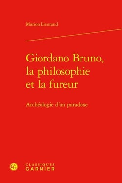 Giordano Bruno, la philosophie et la fureur : archéologie d'un paradoxe