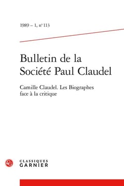 Bulletin de la société Paul Claudel n.113 : Camille Claudel - Les biographes face à la critique