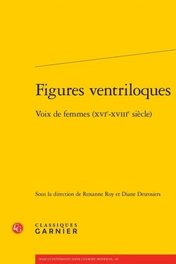 Figures ventriloques : Voix de femmes (XVIe-XVIIIe siècle)