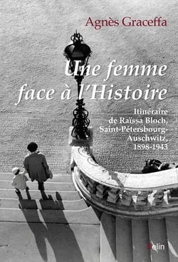 Une femme face à l'Histoire - itinéraire de Raïssa Bloch, Saint-Pétersbourg-Auschwitz, 1898-1943