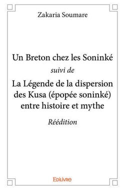 Un Breton chez les Soninké suivi de : La Légende de la dispersion des Kusa (épopée soninké) entre histoire et mythe