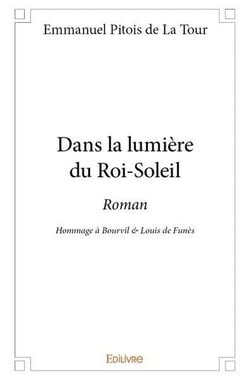 Dans la lumiere du roi soleil - roman - hommage a bourvil & louis de funes