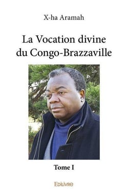 La vocation divine du congobrazzaville - t01 - la vocation divine du congobrazzaville