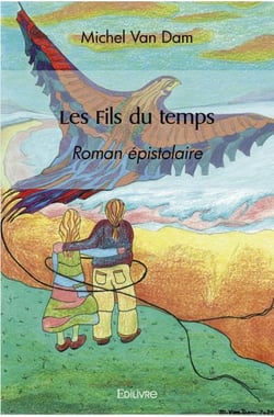 Les Fils du temps : Roman épistolaire