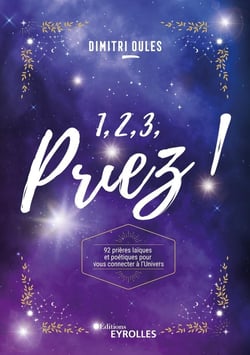 1, 2, 3, priez ! 92 prières laïques et poétiques pour vous connecter à l'univers