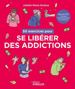 50 exercices pour se libérer des addictions : Avec les TCC (Thérapies Comportementales et Cognitives)