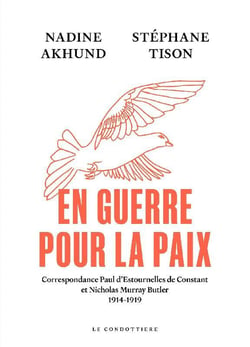 En guerre pour la paix : Correspondance Paul d'Estournelles de Constant et Nicholas Murray Butler 1914-1919