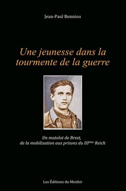 Une jeunesse dans la tourmente de la guerre : Un matelot de Brest, de la mobilisation aux prisons du IIIe Reich