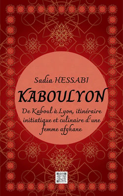 KabouLyon : De Kaboul à Lyon, itinéraire initiatique et culinaire d'une femme afghane
