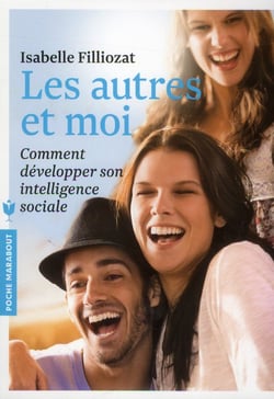 Les autres et moi - comment développer son intelligence sociale