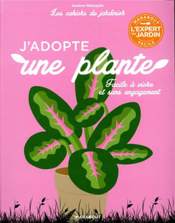 Les cahiers du jardinier : j'adopte une plante - facile à vivre et sans engagement