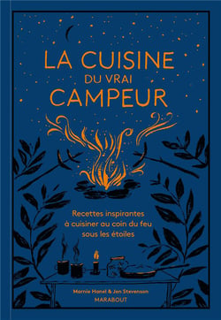 La cuisine du vrai campeur : recettes inspirantes à cuisiner au coin du feu sous les étoiles