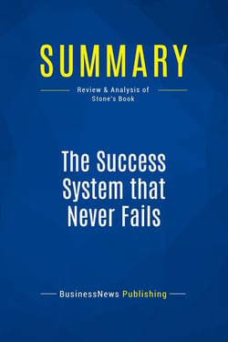 Summary: The Success System that Never Fails : Review and Analysis of Stone's Book