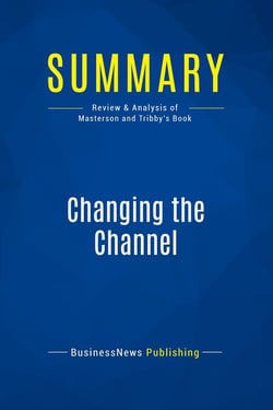 Summary: Changing the Channel : Review and Analysis of Masterson and Tribby's Book