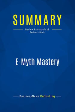 Summary: E-Myth Mastery : Review and Analysis of Gerber's Book