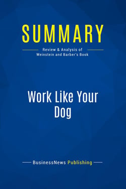 Summary: Work Like Your Dog : Review and Analysis of Weinstein and Barber's Book