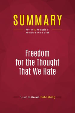 Summary: Freedom for the Thought That We Hate : Review and Analysis of Anthony Lewis's Book