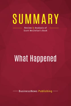 Summary: What Happened : Review and Analysis of Scott McClellan's Book