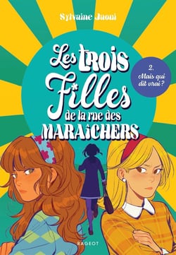 Les trois filles de la rue des Maraîchers Tome 2 : mais qui dit vrai ?