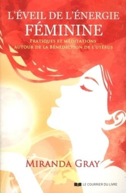 L'éveil de l'énergie féminine - exercices et méditations autour de la Bénédiction de l'utérus