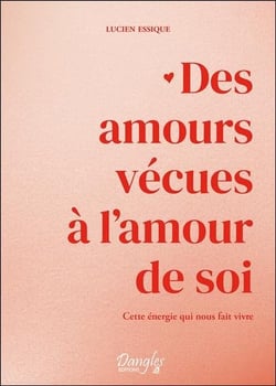 Des amours vécues à l'amour de soi - cette énergie qui nous fait vivre