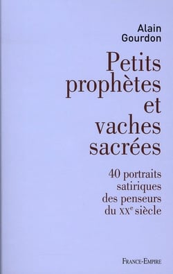 Petits prophètes et vaches sacrées - 40 portraits satiriques des penseurs du xx siècle