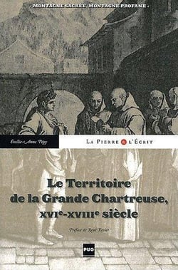 Le territoire de la Grande Chartreuse du XVIe au XVIIIe siècle - la montagne sacrée des Chartreux
