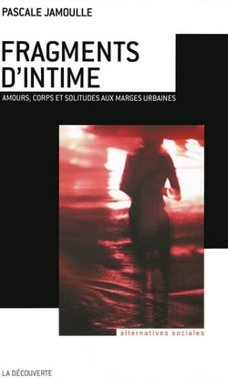 Fragments d'intime - amours, corps et solitudes aux marges urbaines