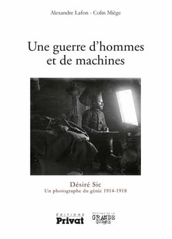 Une guerre d'hommes et de machines - Désiré Sic, un photographe du génie 1914-1918