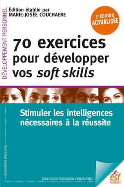70 exercices pour développer vos soft skills : stimuler les intelligences nécessaires à la réussite (2e édition)