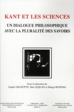 Kant et les sciences - un dialogue philosophique avec la pluralité des savoirs