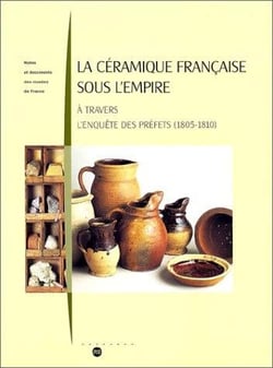 La céramique française sous l'empire - à travers l'enquête des préfets (1805-1810)