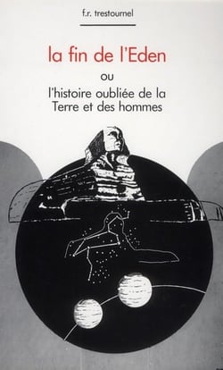 La fin de l'Eden - ou l'histoire oubliée de la terre et des hommes