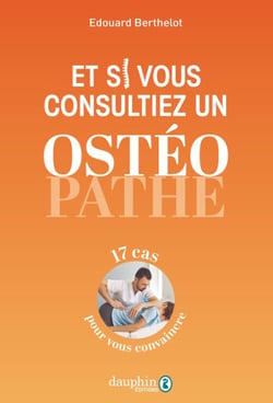 Et si vous consultiez un ostéopathe : 17 cas pour vous convaincre