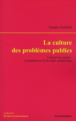 La culture des problèmes publics - l'alccol au volant : la production d'un ordre symbolique