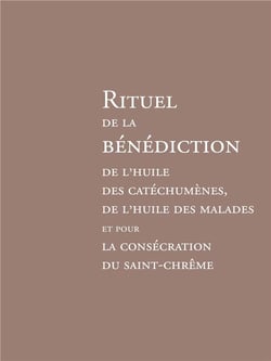 Rituel de la bénédiction de l'huile des catéchumènes : de l'huile des malades et pour la consécration