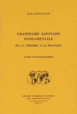 Grammaire japonaise fondamentale - de la théorie à la pratique - leçons et exercices pratiques