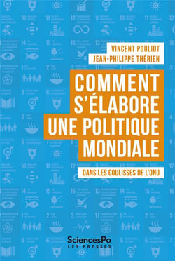 Comment s'elabore une politique mondiale : Dans les coulisses de L'ONU