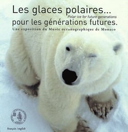 Les glaces polaires...pour les générations futures - uen exposition du musée océanographique de monaco