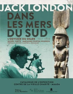 Jack London dans les mers du sud - l'odyssée du Snark, 1907-1908