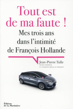 Tout est de ma faute ! mes trois ans dans l'intimité de François Hollande